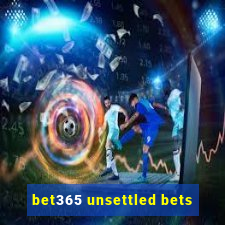 bet365 unsettled bets